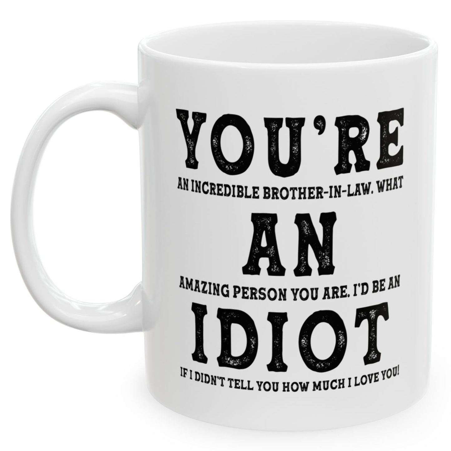 You're An Incredible Brother-In-Law. What An Amazing Person You Are Best Gift Coffee Mugs 11oz
