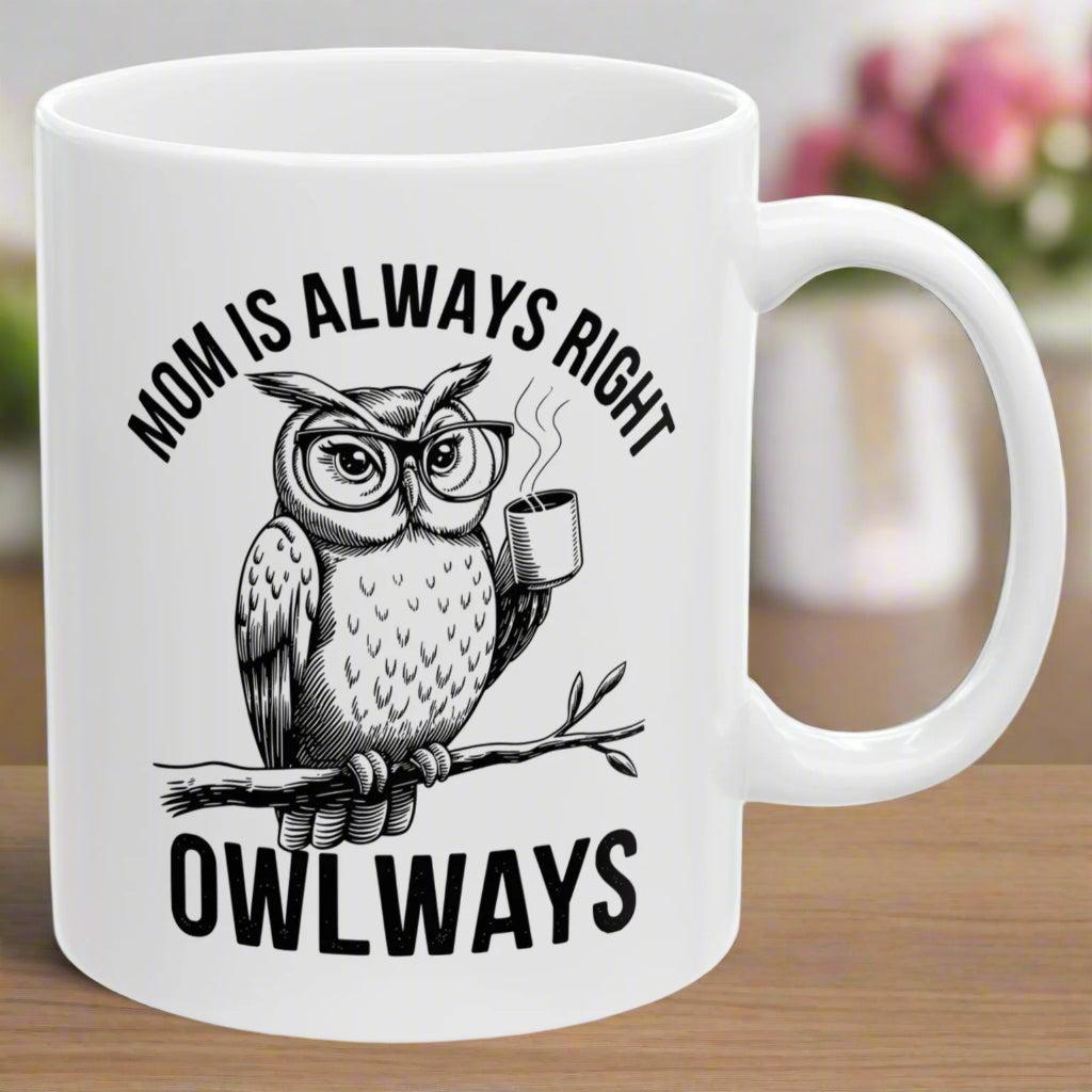 Mom is Always Right Owlways Owl Mug Funny Mother's Day 2025 Gift Mug 11oz Unique Coffee Cup