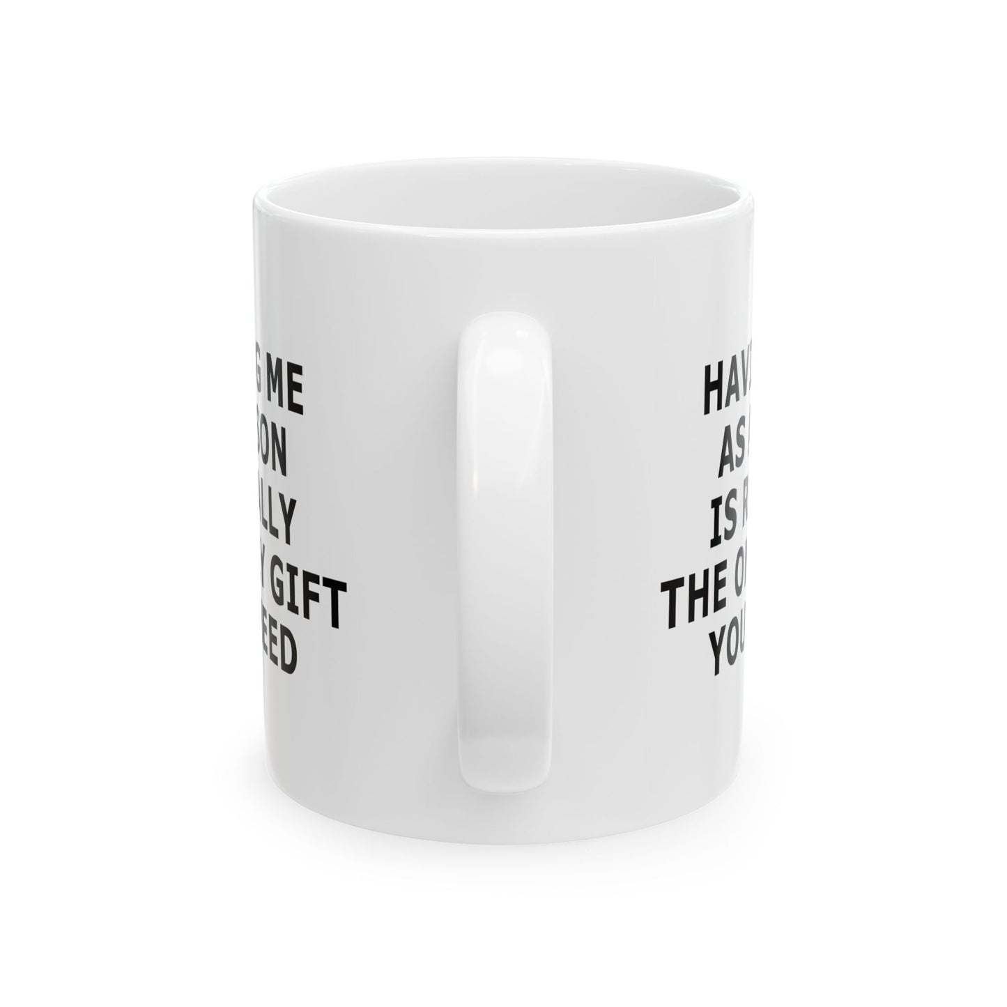 Having Me As A Son Funny Gift Mug 11oz Unique Coffee Cup
