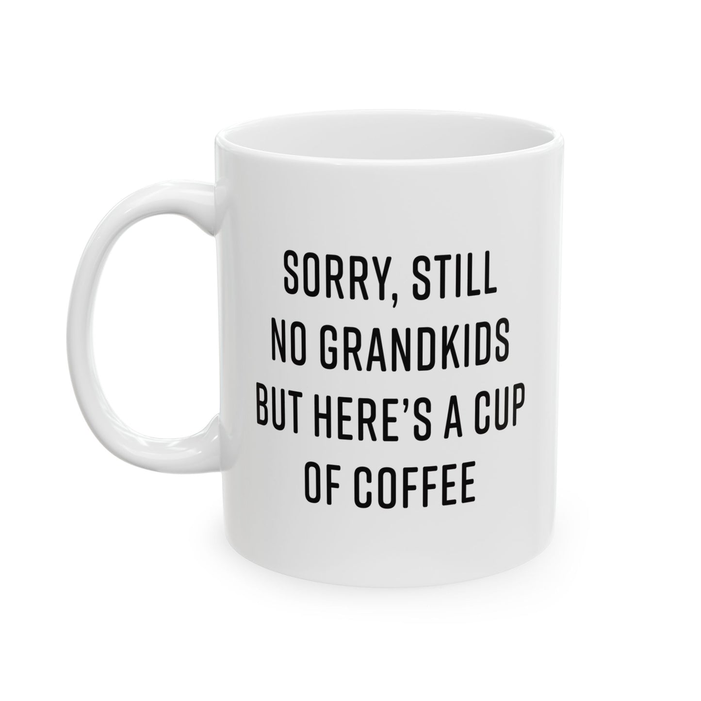 Sorry, Still No Grandkids Funny Gift Mug 11oz Unique Coffee Cup