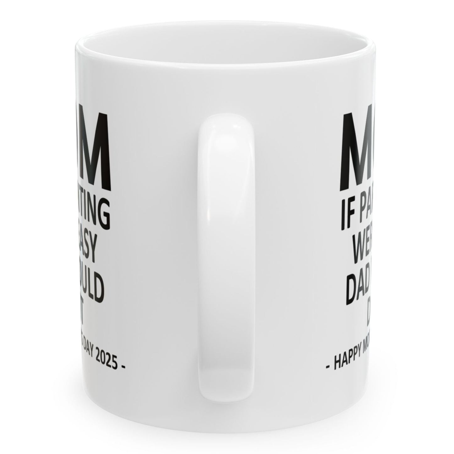 Mom If Parenting Were Easy Dad Would Do It Funny Mother's Day 2025 Gift Mug 11oz Unique Coffee Cup