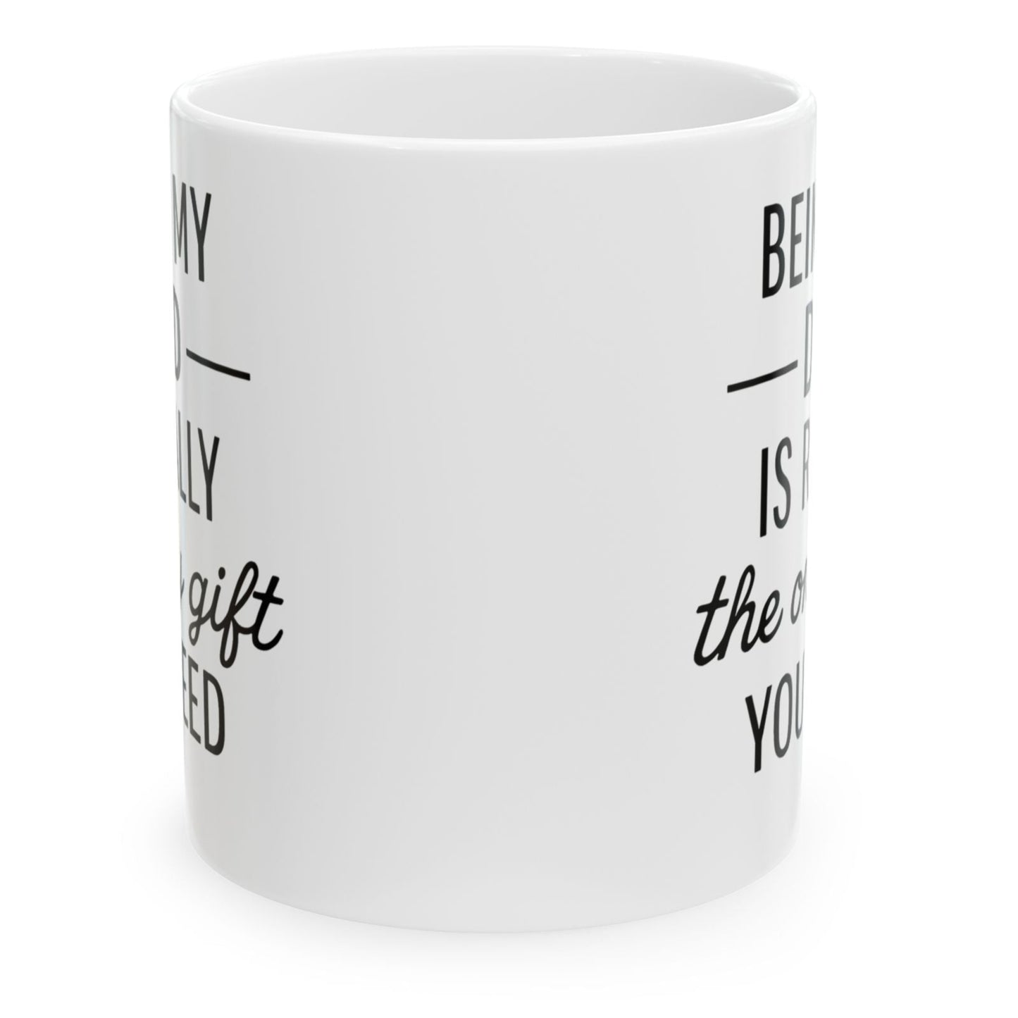 Being My Dad Is The Only Gift You Need Funny Mug 11oz Unique Coffee Cup
