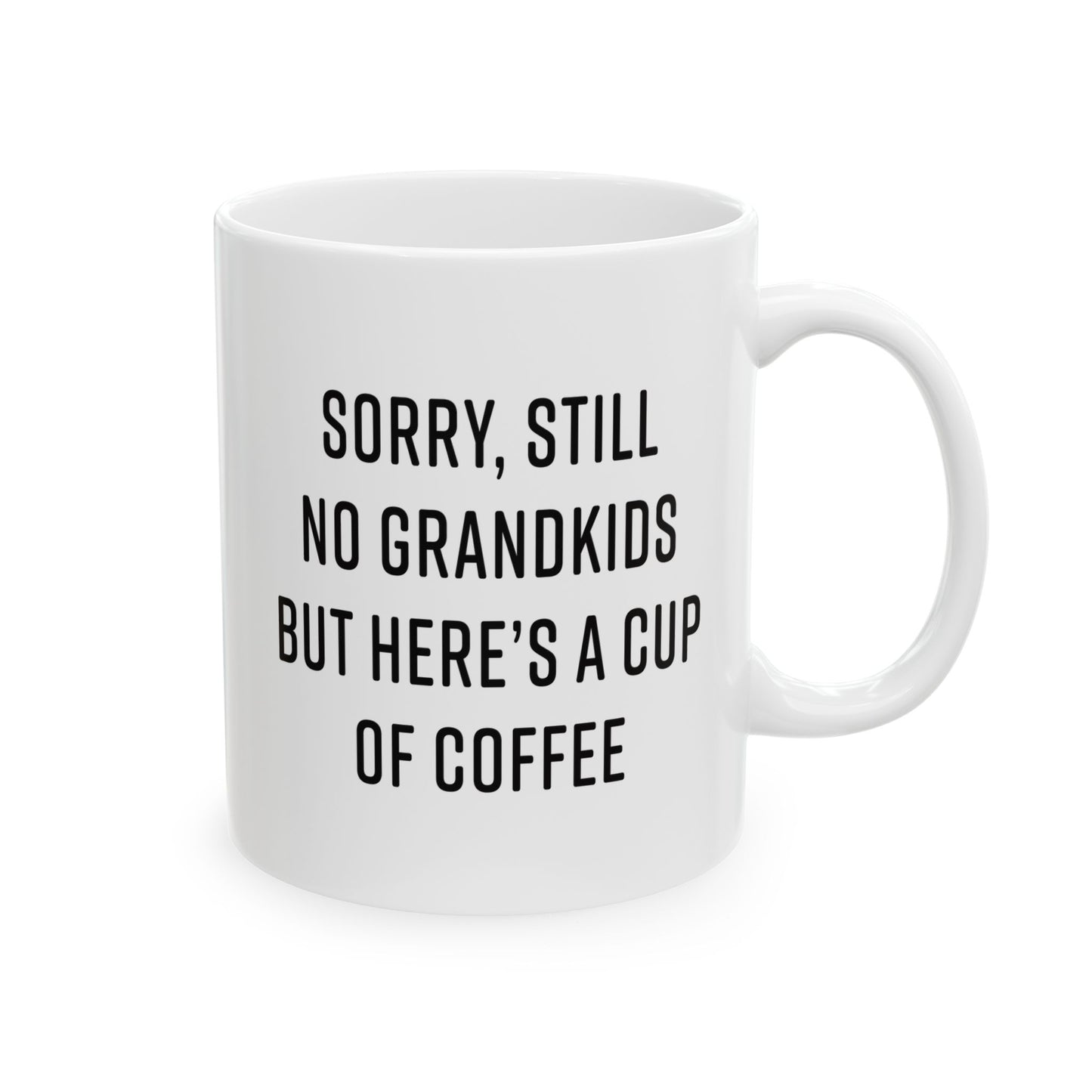 Sorry, Still No Grandkids Funny Gift Mug 11oz Unique Coffee Cup