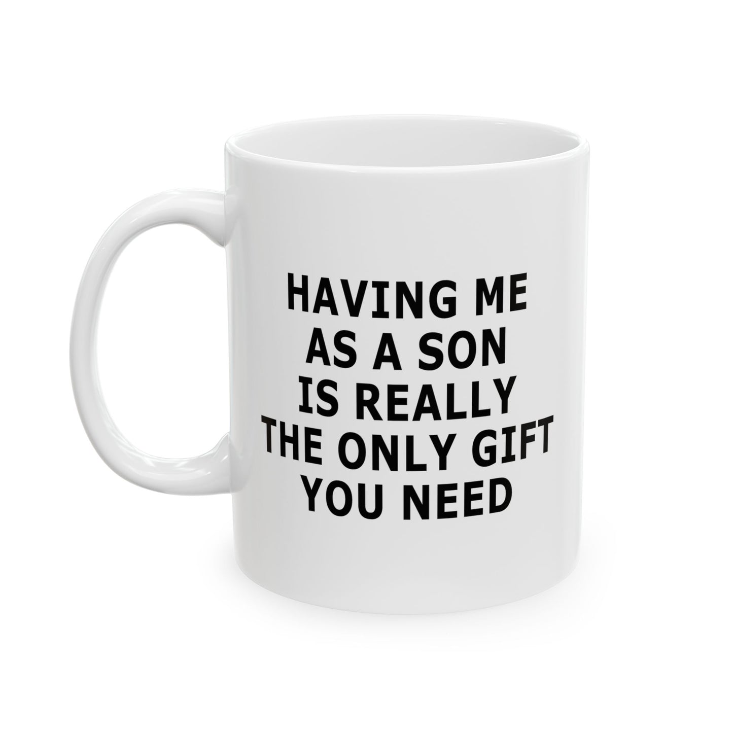 Having Me As A Son Funny Gift Mug 11oz Unique Coffee Cup