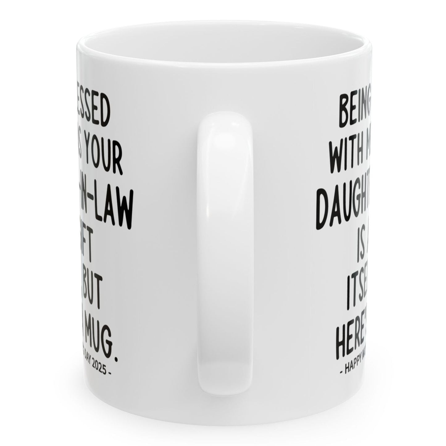 Being Blessed With Me As Your Daughter-In-Law Mother's Day 2025 11oz Unique Coffee Cup Mug
