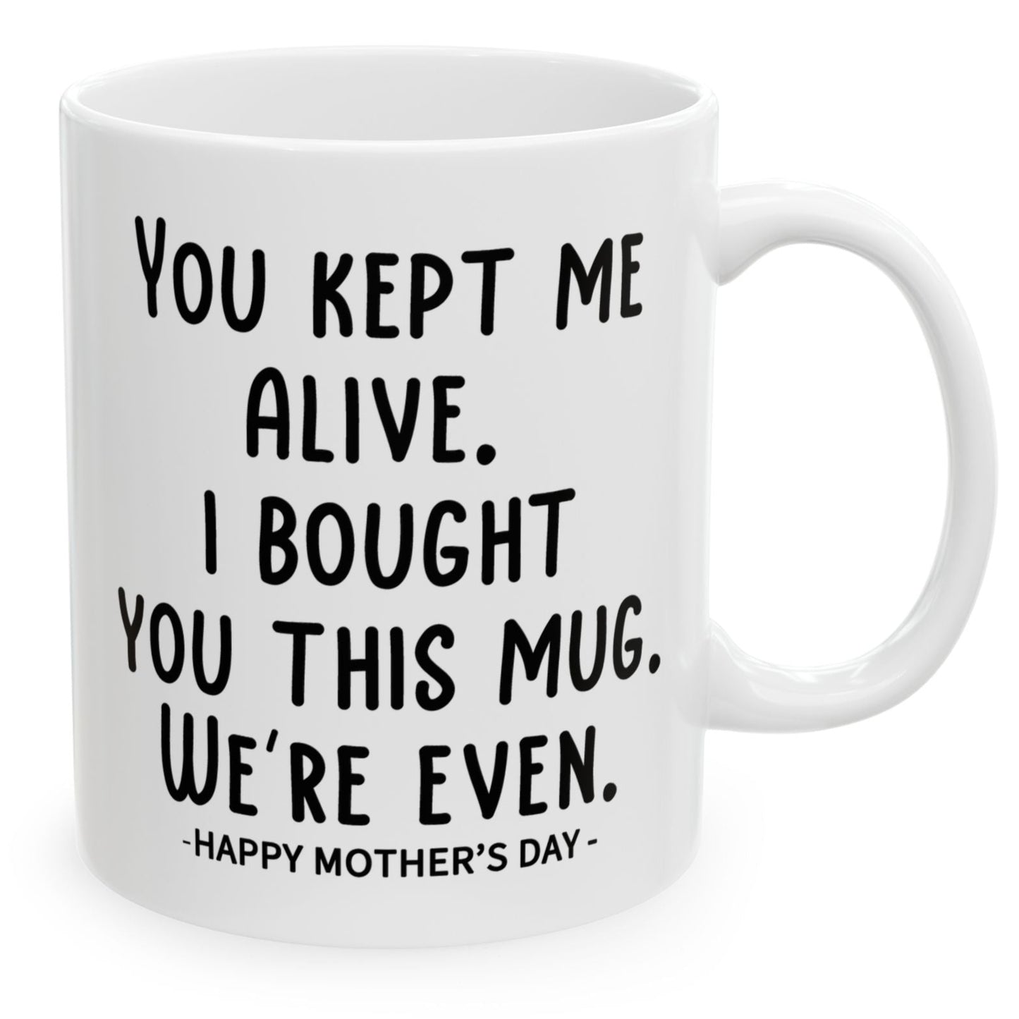 You Kept Me Alive Funny Mother's Day Gift Mug 11oz Unique Coffee Cup