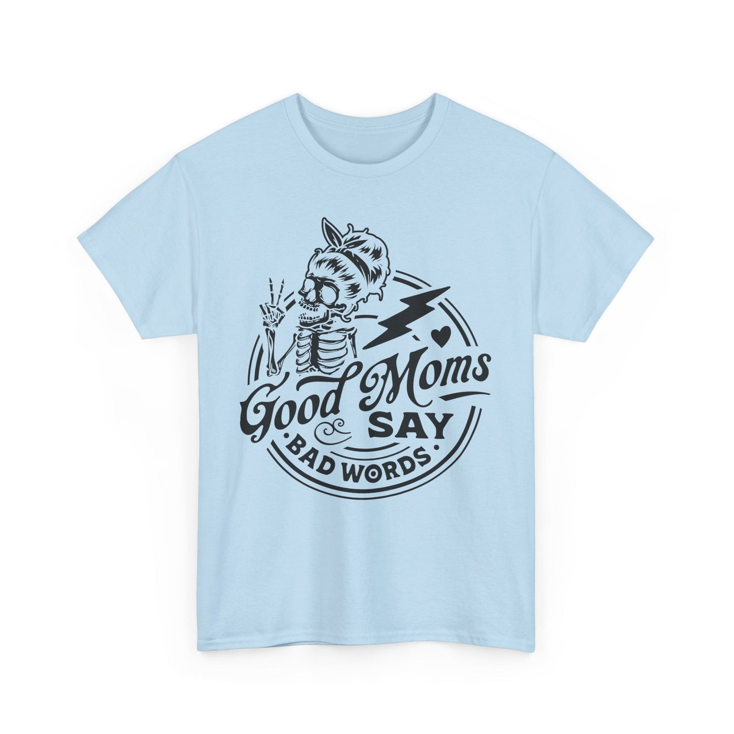 Good Moms Say Bad Words Funny Motherhood T-Shirt