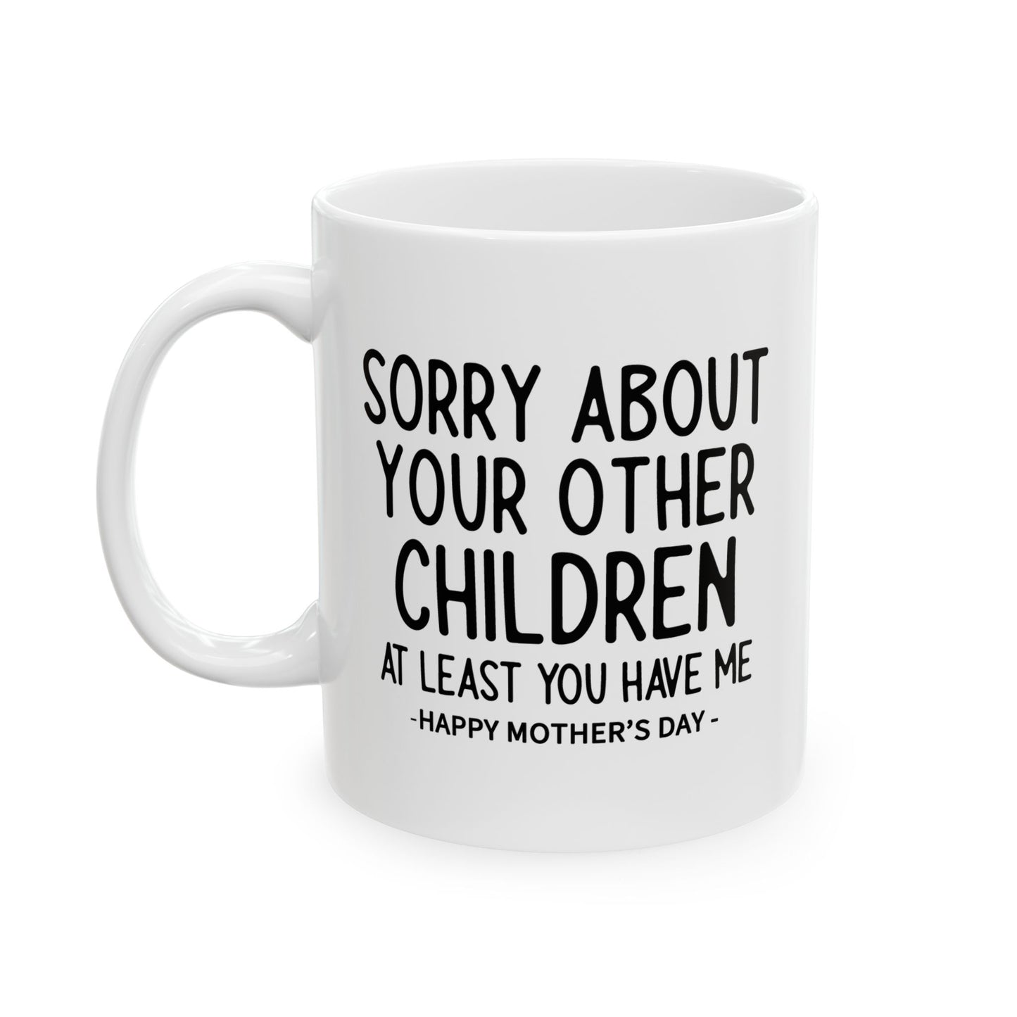 Sorry About Your Other Children Funny Gift Mug 11oz Unique Coffee Cup