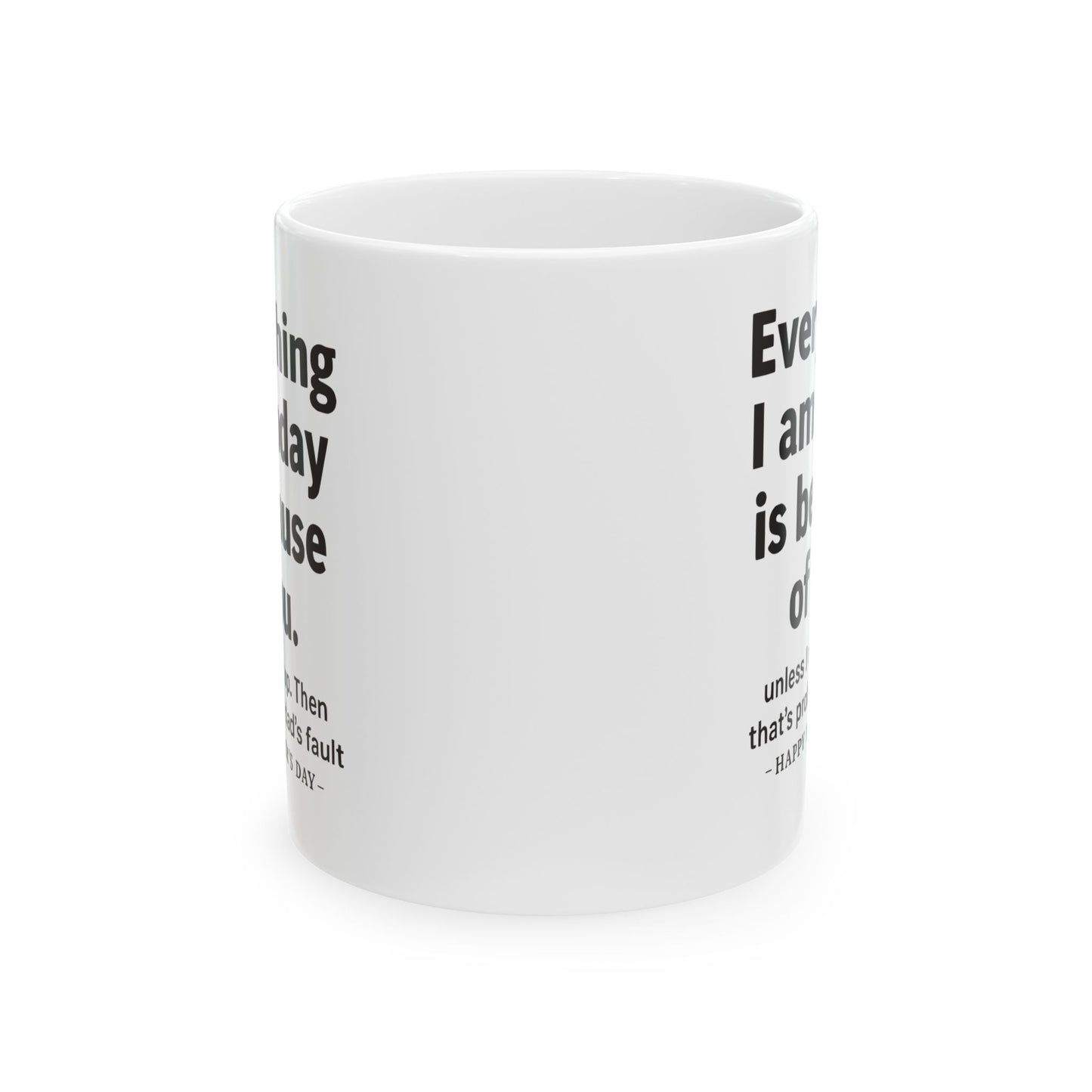 Everything I Am Funny Mother's Day Gift Mug 11oz Unique Coffee Cup