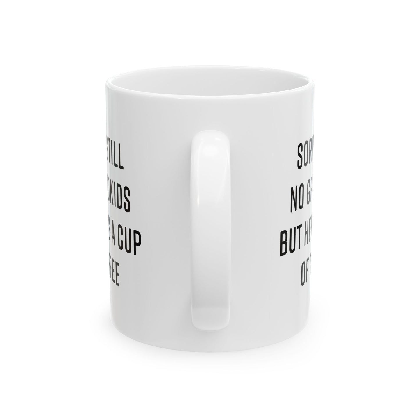 Sorry, Still No Grandkids Funny Gift Mug 11oz Unique Coffee Cup