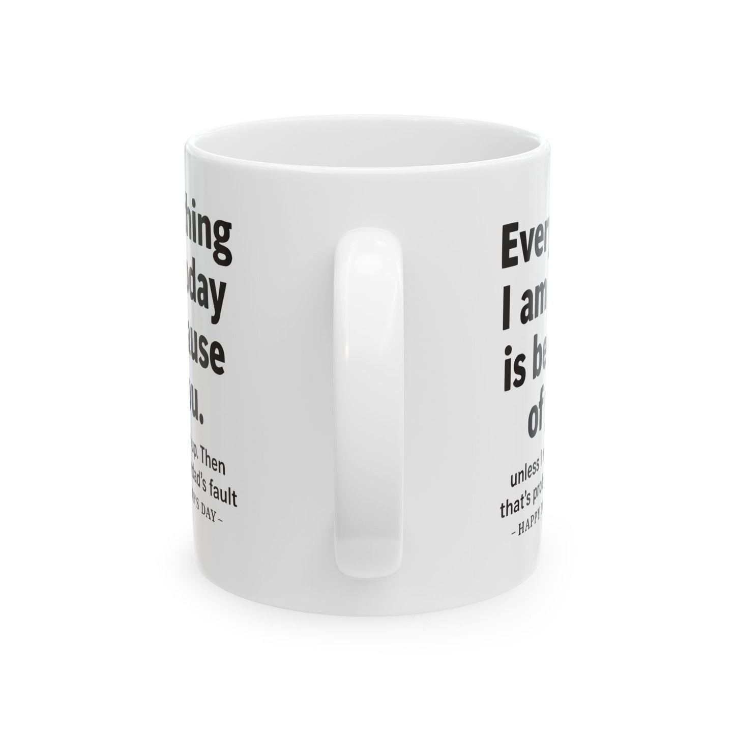 Everything I Am Funny Mother's Day Gift Mug 11oz Unique Coffee Cup