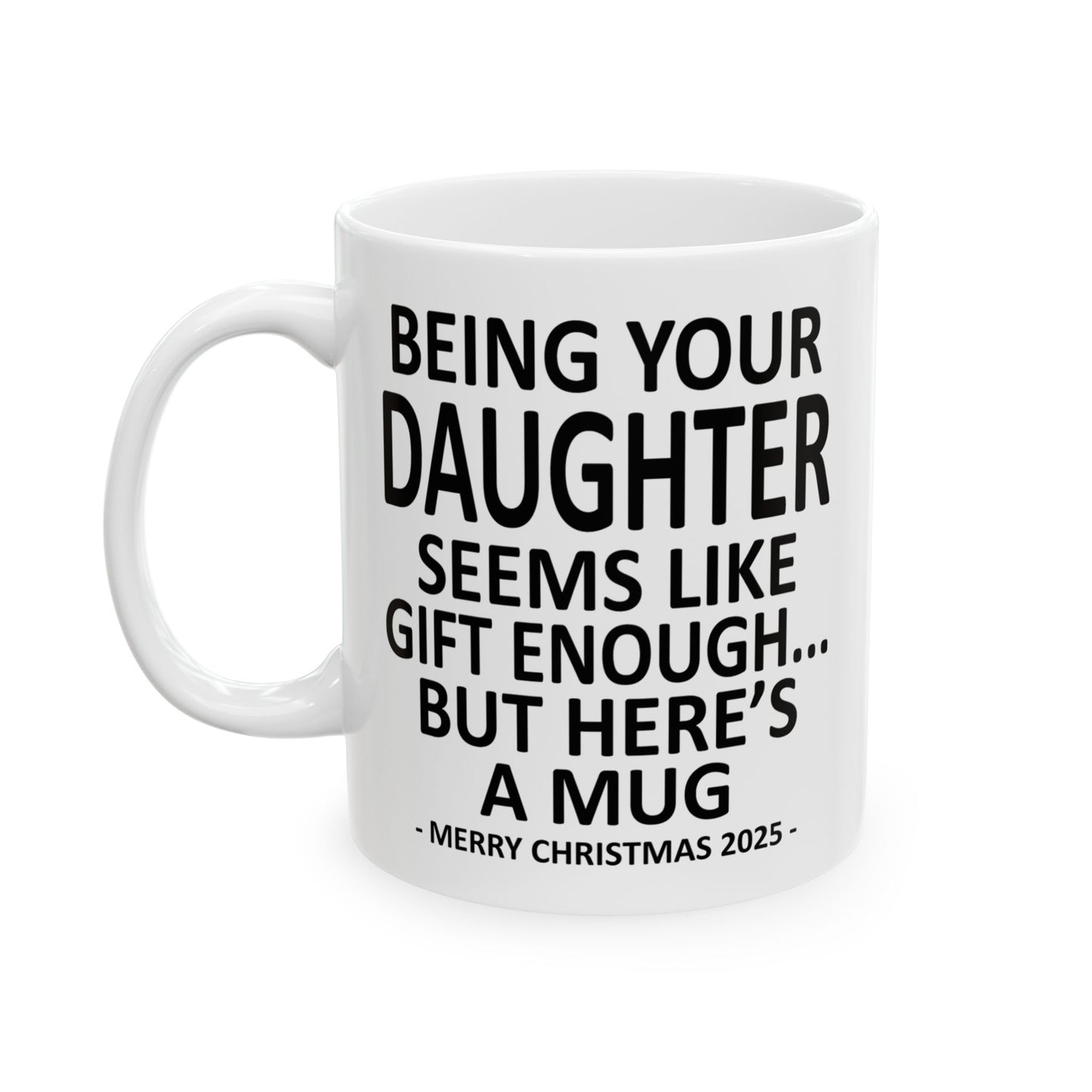 Being Your Daughter 11oz Funny Christmas 2025 Gift Mug