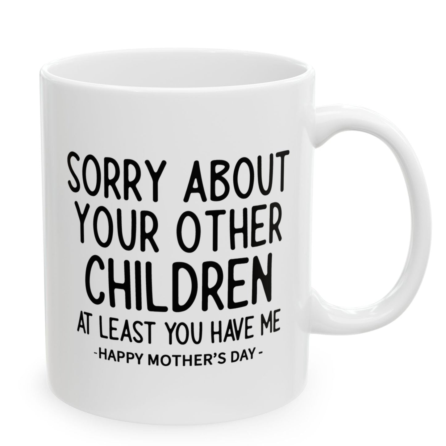 Sorry About Your Other Children Funny Gift Mug 11oz Unique Coffee Cup