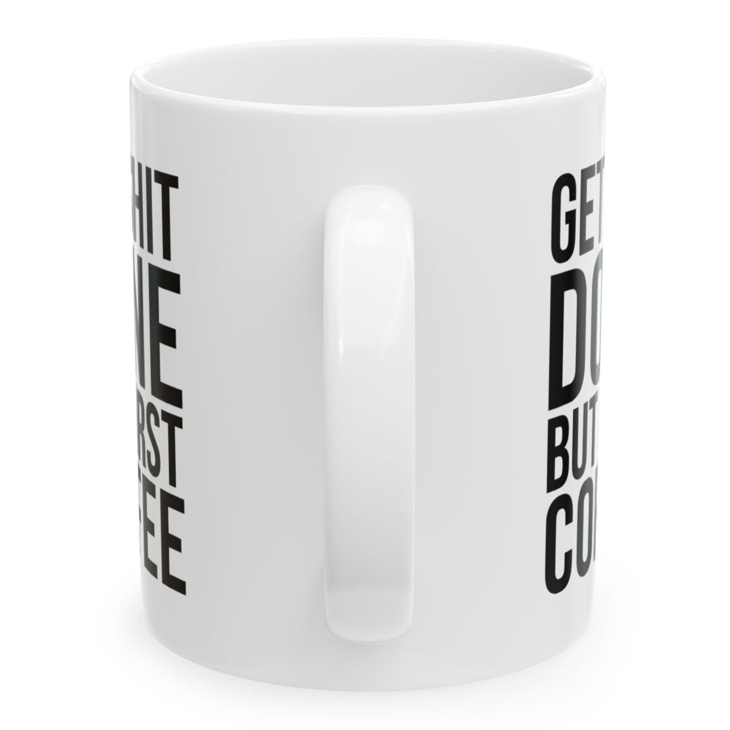 Get Shit Done But First Coffee Funny Birthday Gift 11oz Coffee Mug