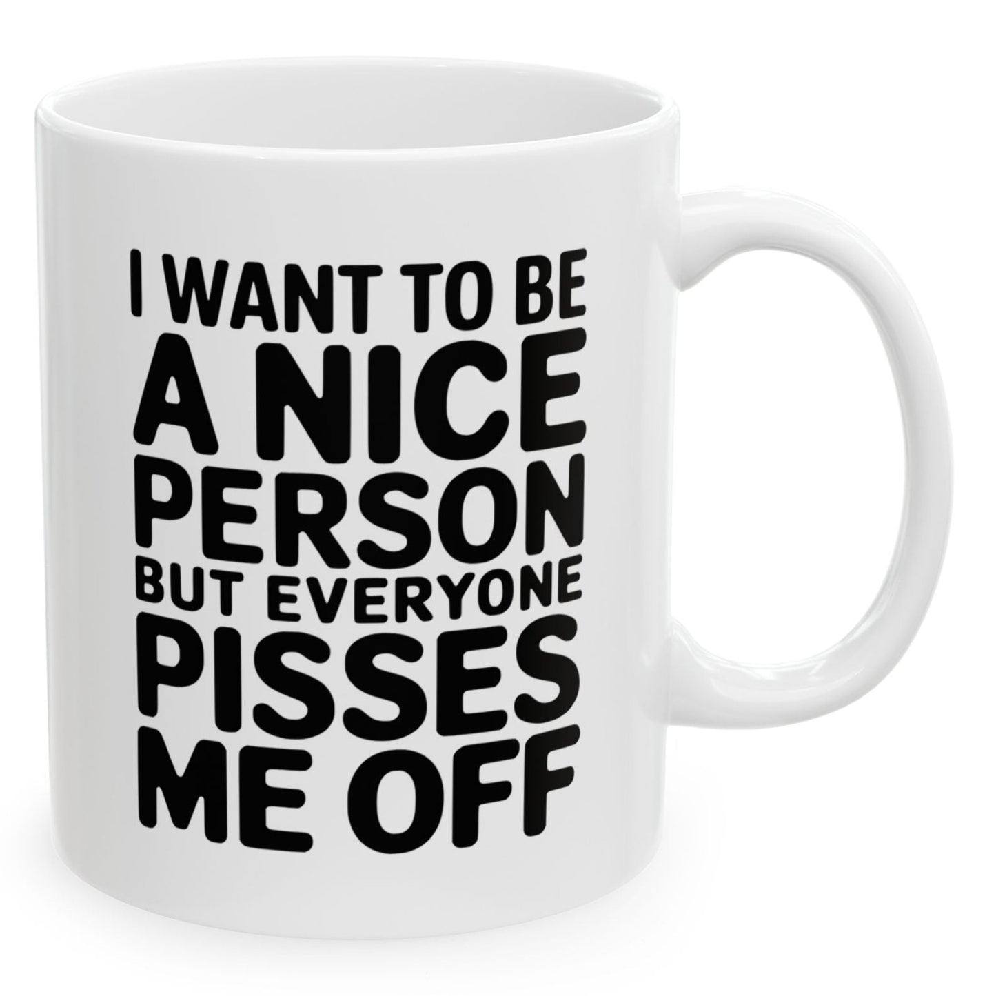 I Want To Be A Nice Person But Funny Birthday Gift 11oz Coffee Mug