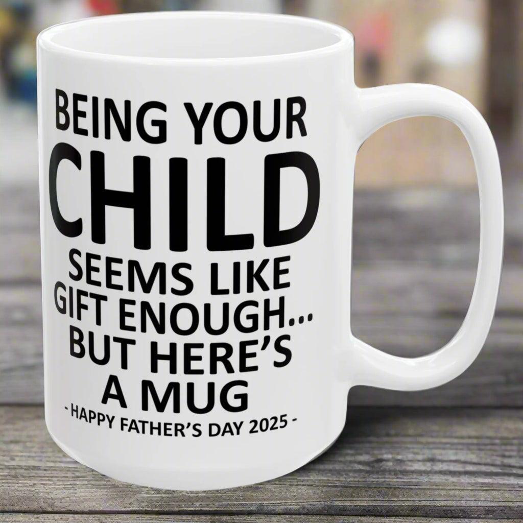 Being Your Child Funny Father's Day 2025 Gift Mug 15oz Unique Coffee Cup