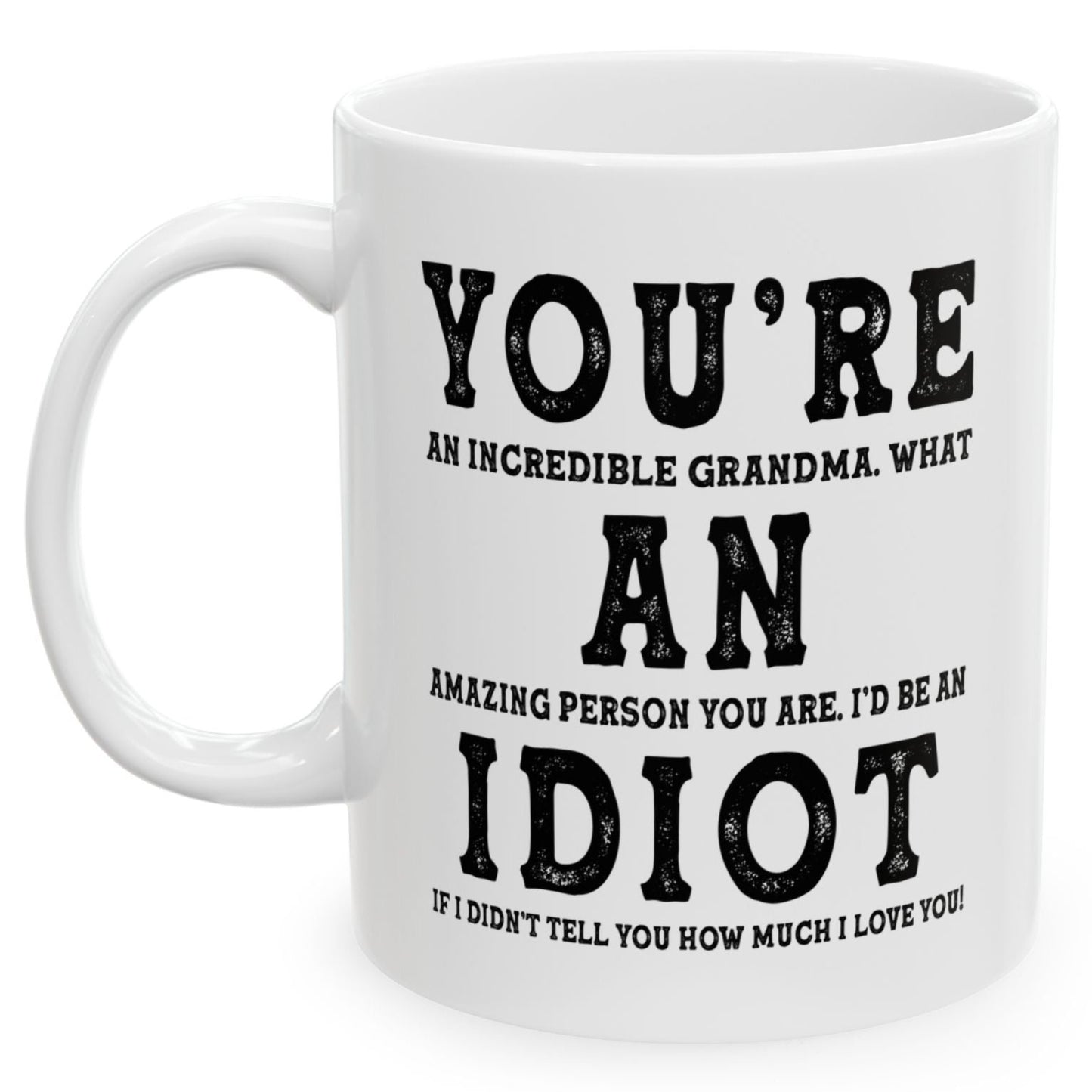 You're An Incredible Grandma. What An Amazing Person You Are Best Gift Coffee Mugs 11oz