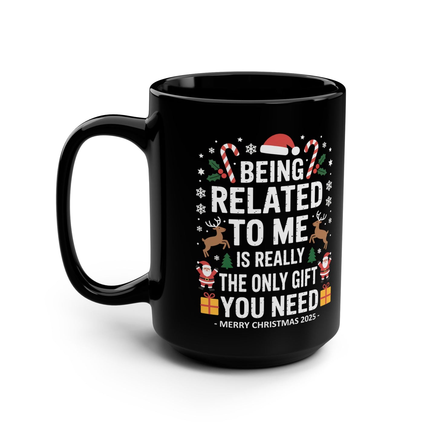Being Related To Me Is The Only Gift You Need Funny Christmas 15oz Gift Mug