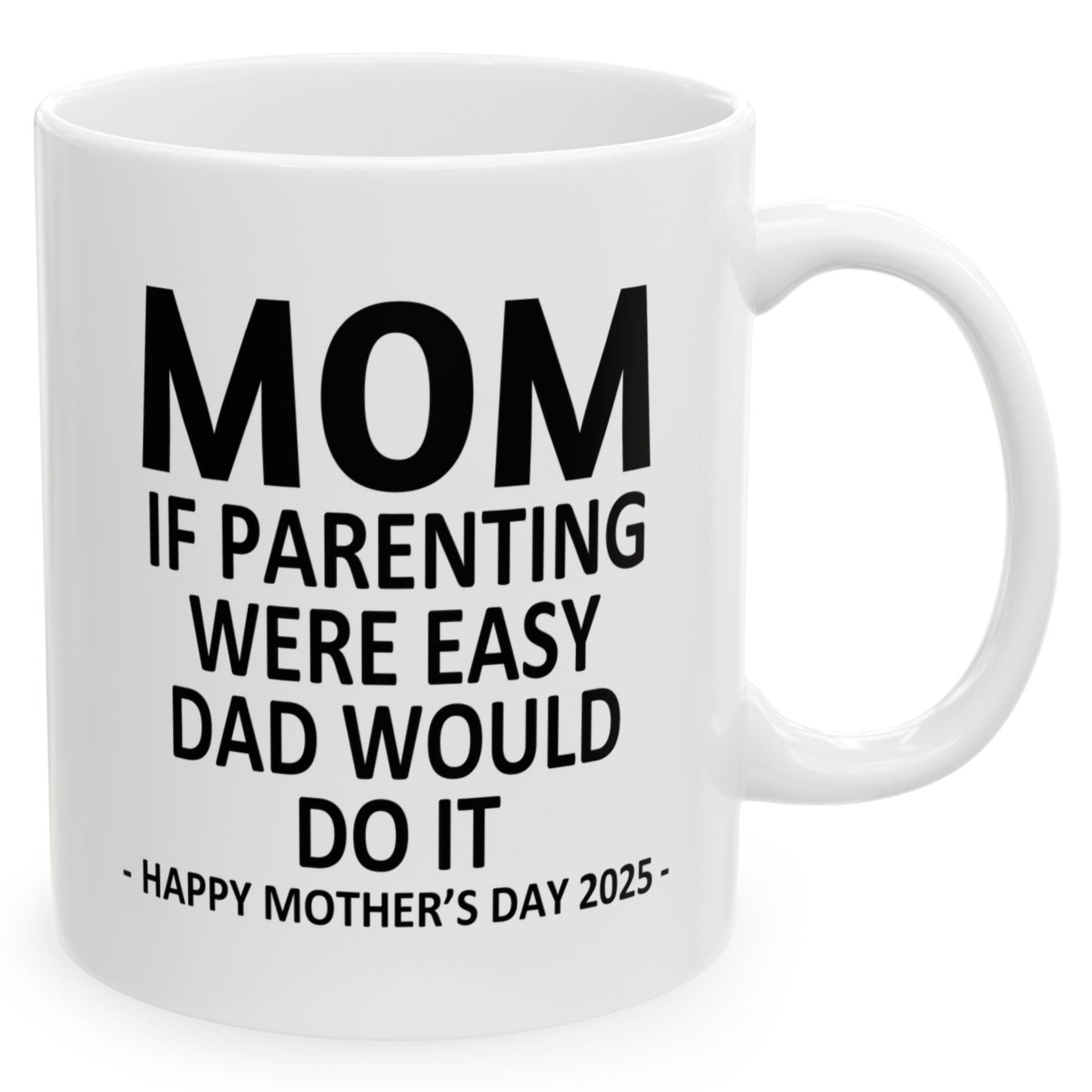 Mom If Parenting Were Easy Dad Would Do It Funny Mother's Day 2025 Gift Mug 11oz Unique Coffee Cup