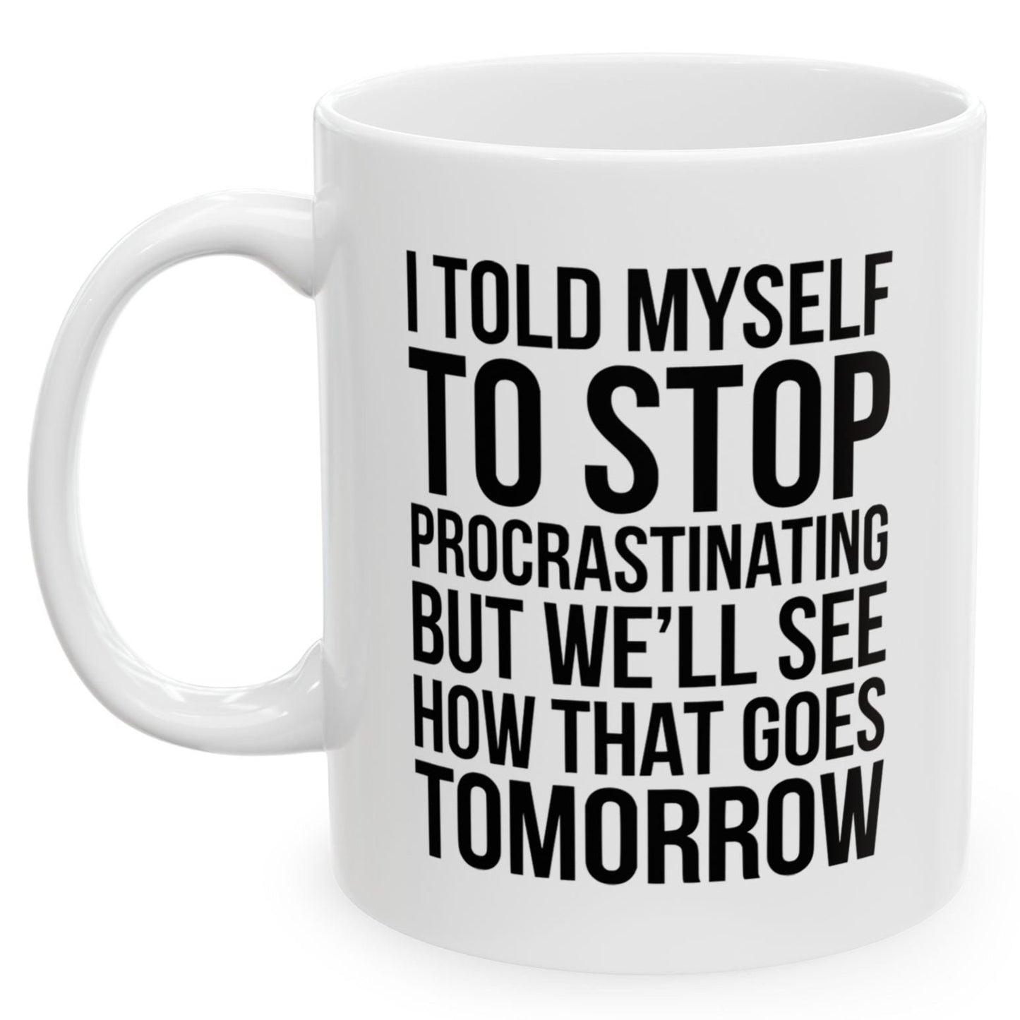 I Told Myself To Stop Procrastinating But We'll See Funny Birthday Gift 11oz Coffee Mug