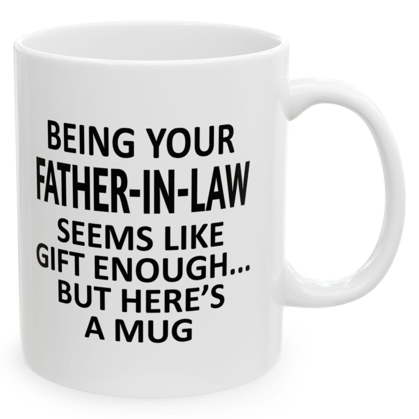 Being Your Father-In-Law Seems Like Gift Enough Holiday Birthday Family Coffee Mugs 11 oz