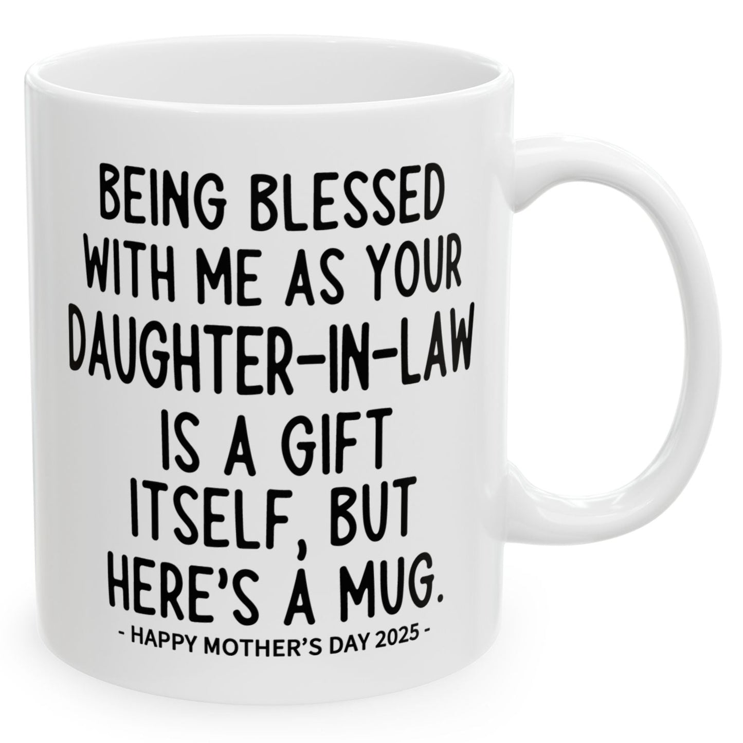 Being Blessed With Me As Your Daughter-In-Law Mother's Day 2025 11oz Unique Coffee Cup Mug