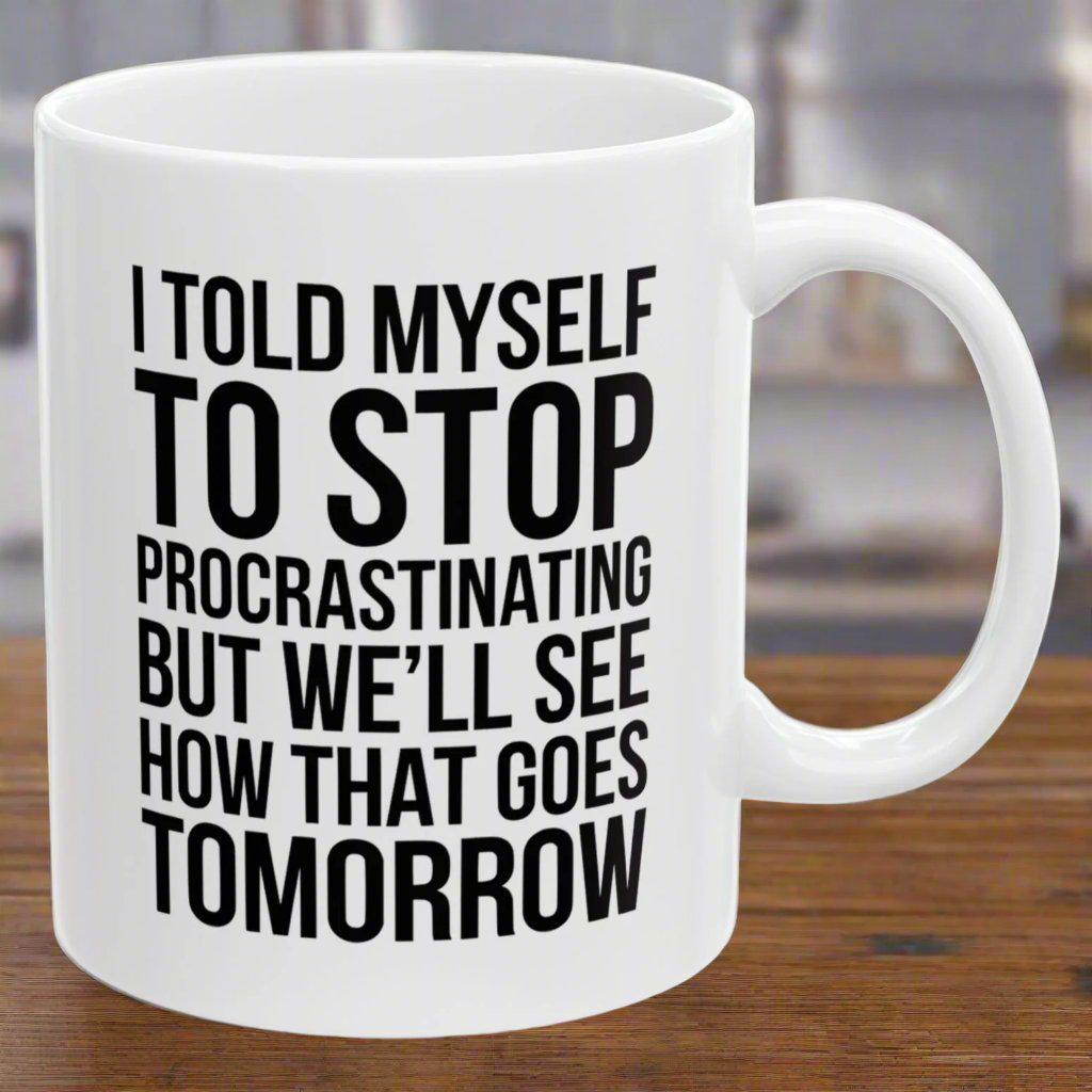 I Told Myself To Stop Procrastinating But We'll See Funny Birthday Gift 11oz Coffee Mug