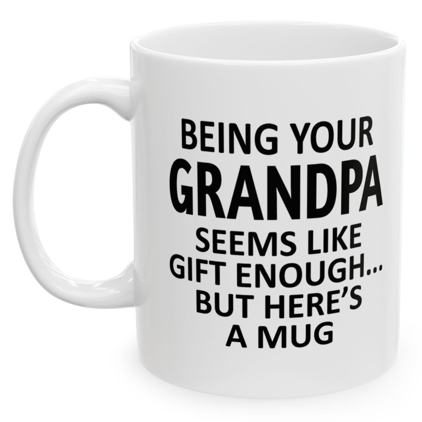 Being Your Grandpa Seems Like Gift Enough Holiday Birthday Family Coffee Mugs 11 oz