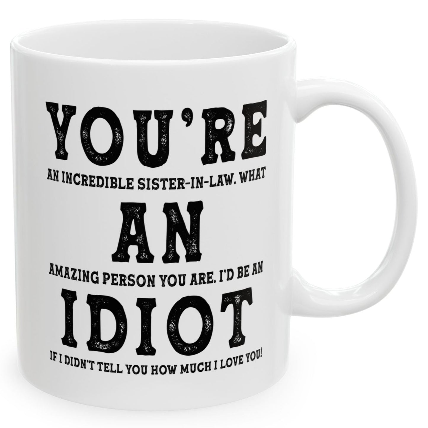 You're An Incredible Sister-In-Law. What An Amazing Person You Are Best Gift Coffee Mugs 11oz