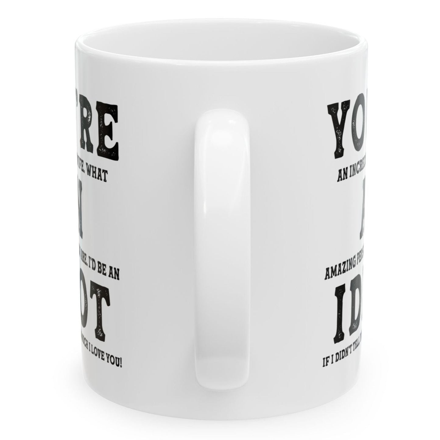 You're An Incredible Wife. What An Amazing Person You Are Best Gift Coffee Mugs 11oz
