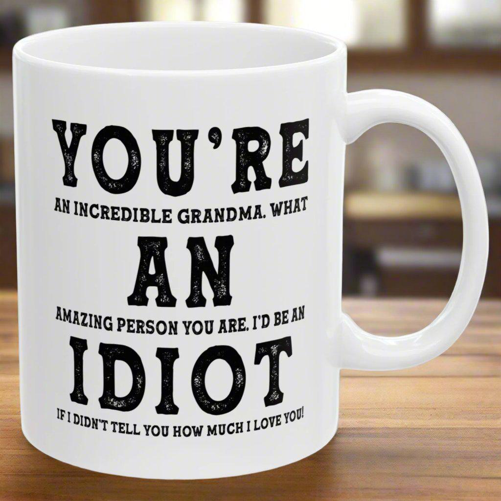 You're An Incredible Grandma. What An Amazing Person You Are Best Gift Coffee Mugs 11oz
