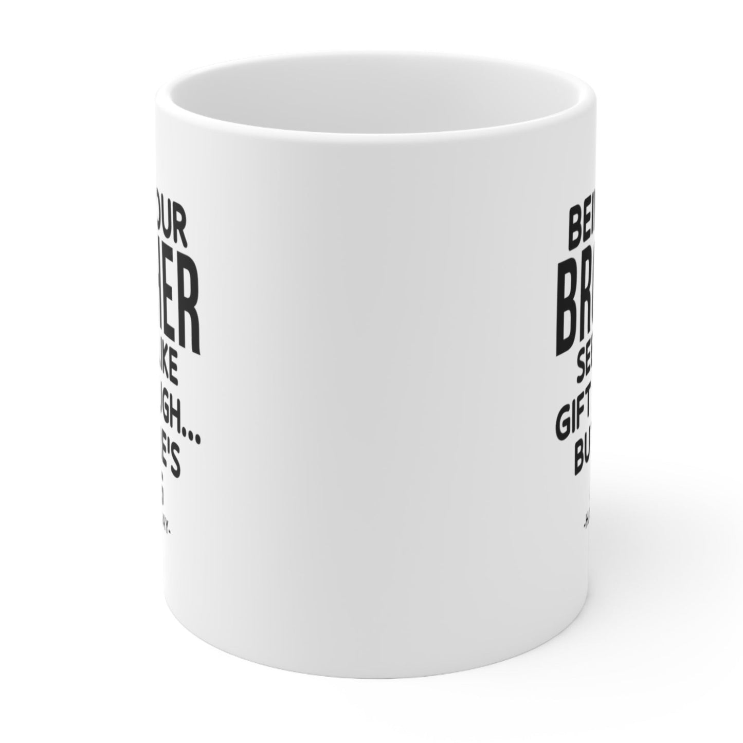 Being Your Brother Funny Birthday Gift Mug 11oz