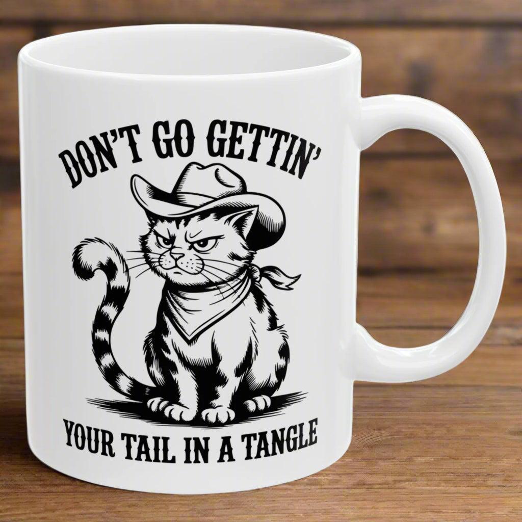 Don't Go Gettin' Your Tail In A Tangle Funny Western Cat Sarcastic 11oz Unique Coffee Cup Mug