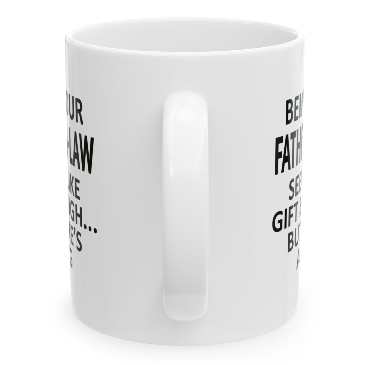 Being Your Father-In-Law Seems Like Gift Enough Holiday Birthday Family Coffee Mugs 11 oz