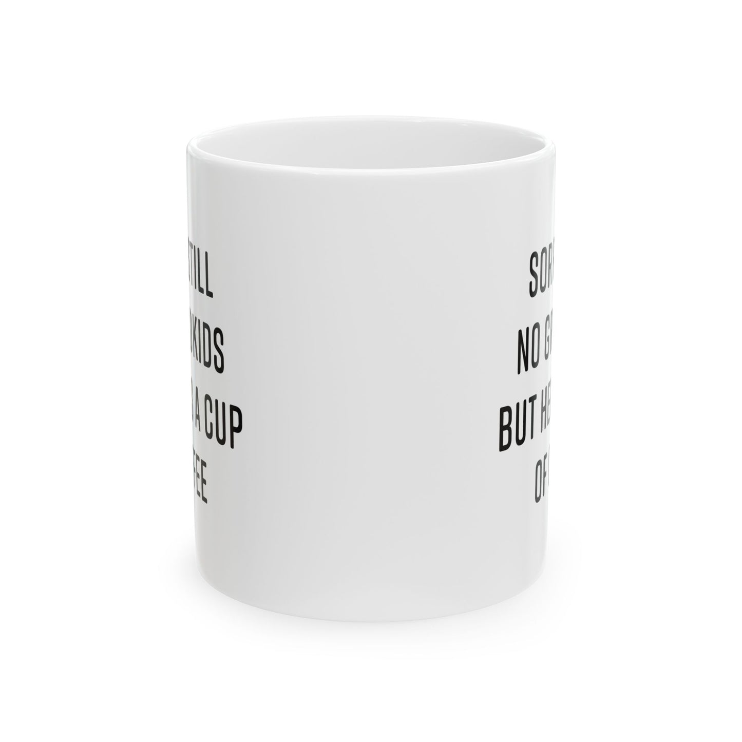 Sorry, Still No Grandkids Funny Gift Mug 11oz Unique Coffee Cup