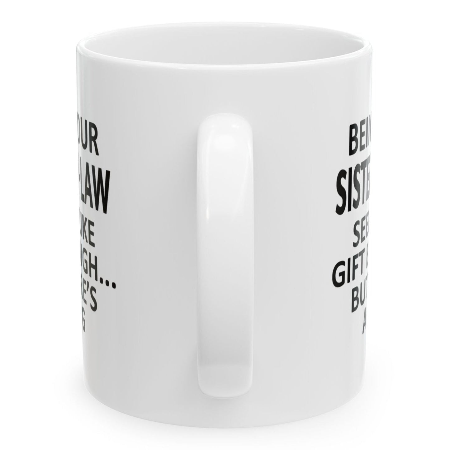 Being Your Sister-In-Law Seems Like Gift Enough Holiday Birthday Family Coffee Mugs 11 oz