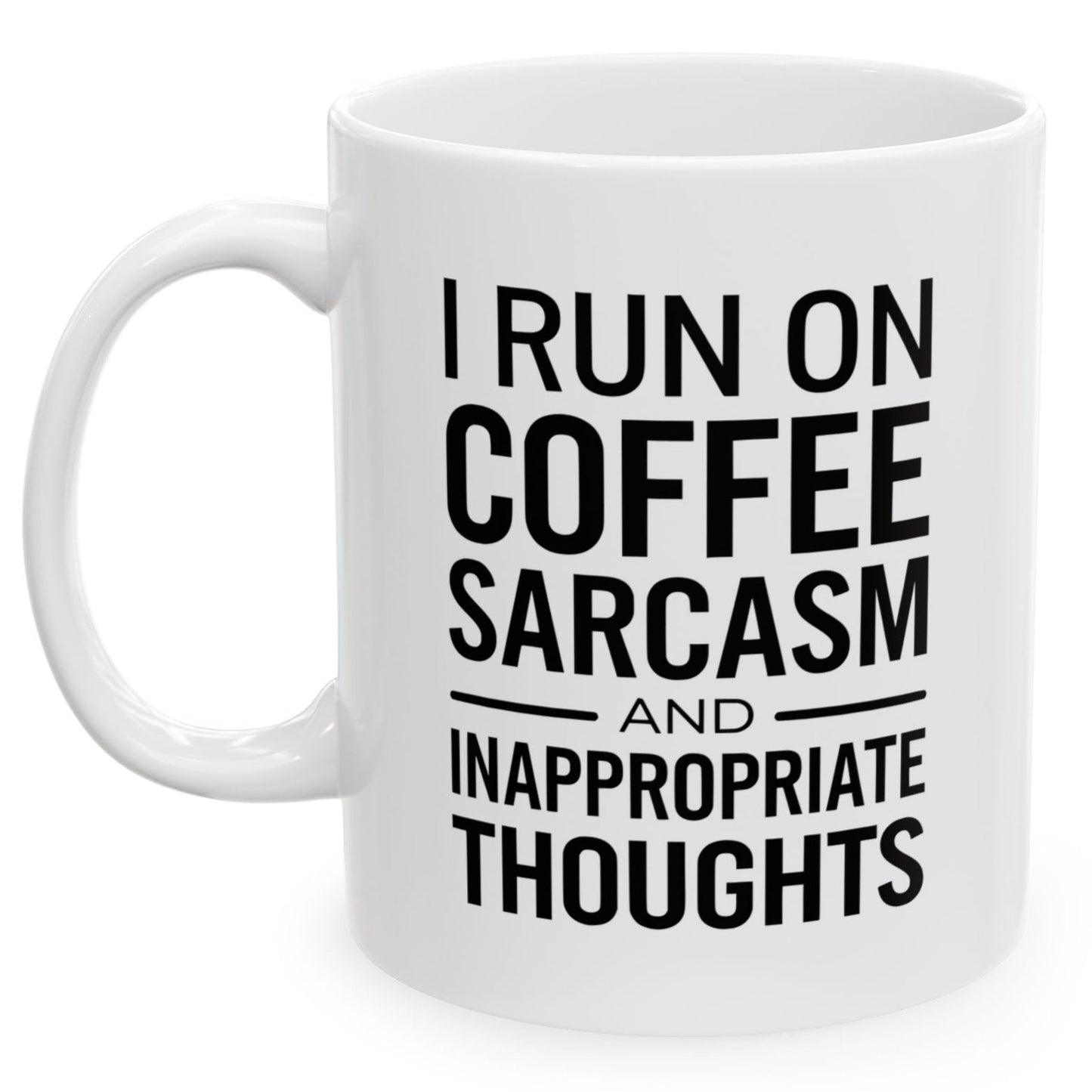 I Run On Coffee Sarcasm And Inappropriate Thoughts Funny Birthday Gift 11oz Coffee Mug