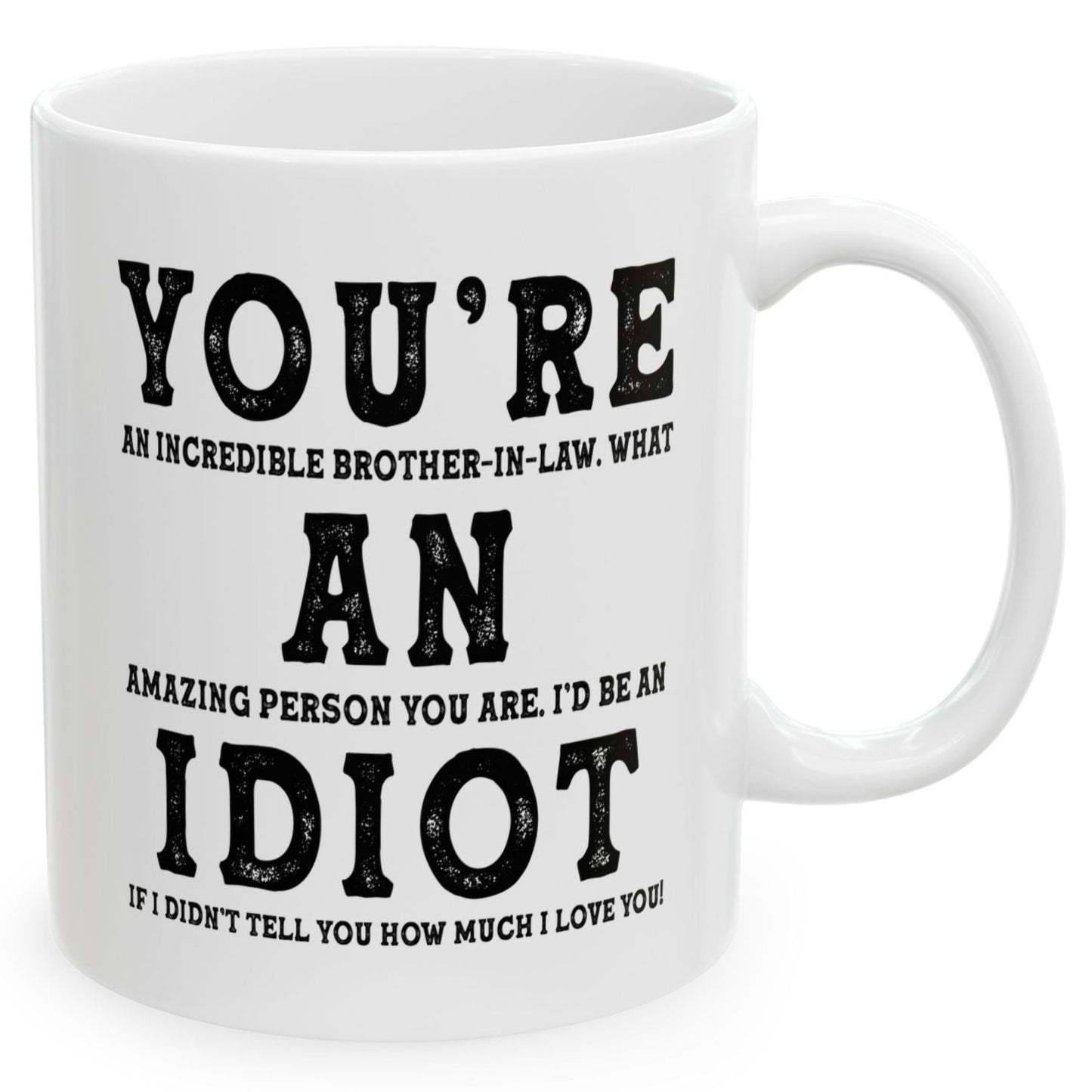 You're An Incredible Brother-In-Law. What An Amazing Person You Are Best Gift Coffee Mugs 11oz