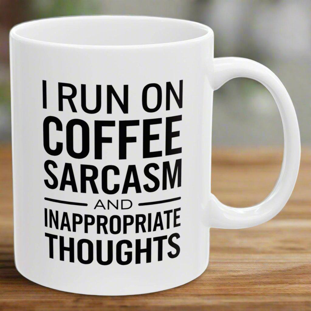 I Run On Coffee Sarcasm And Inappropriate Thoughts Funny Birthday Gift 11oz Coffee Mug