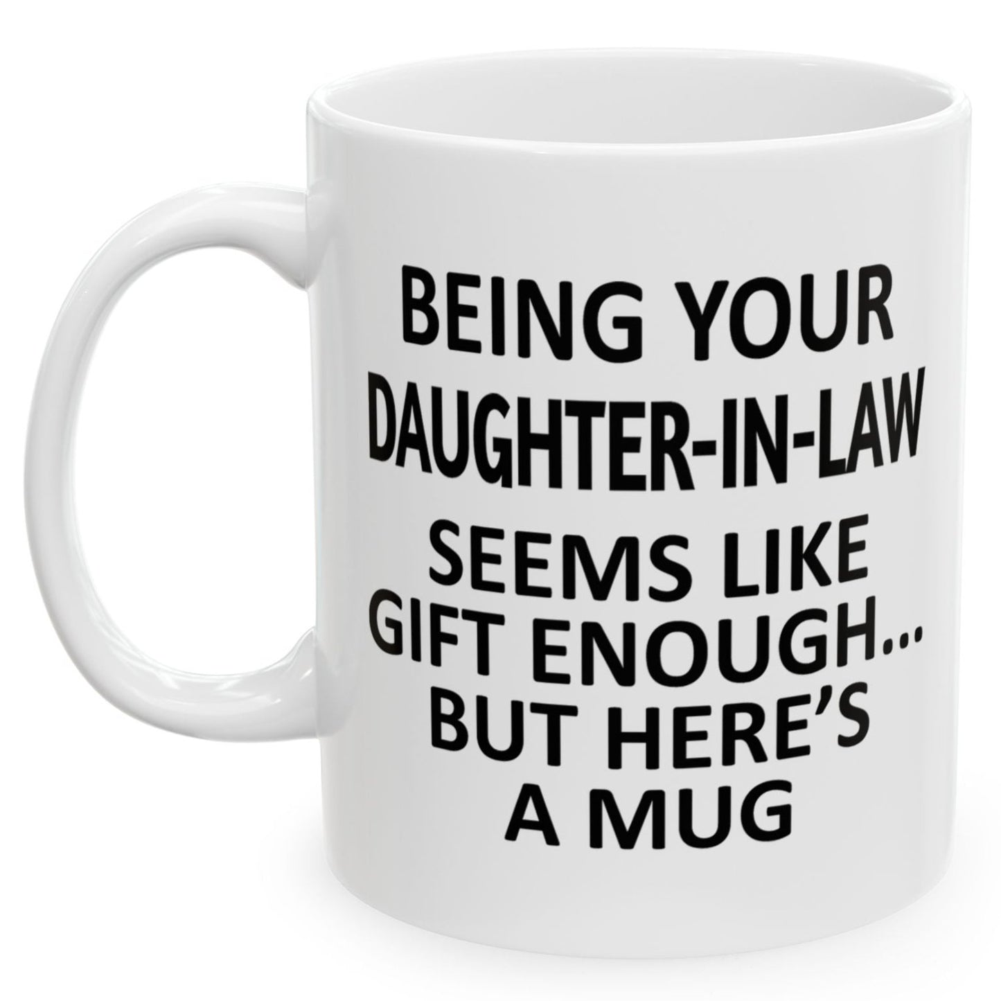 Being Your Daughter-In-Law Seems Like Get Enough Gift Coffee Mugs 11 oz