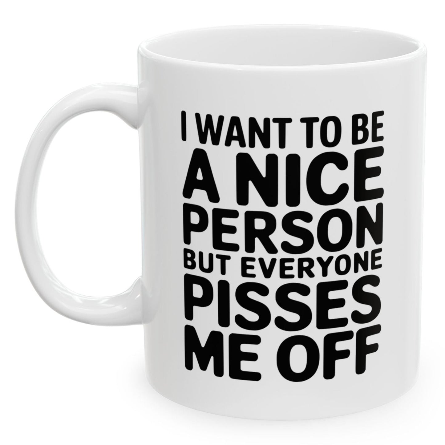 I Want To Be A Nice Person But Funny Birthday Gift 11oz Coffee Mug
