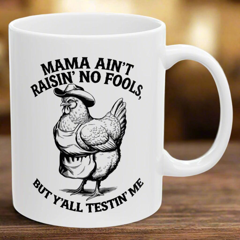 Mama Ain't Raisin' No Fools Funny Western Chicken 11oz Unique Coffee Cup Mug