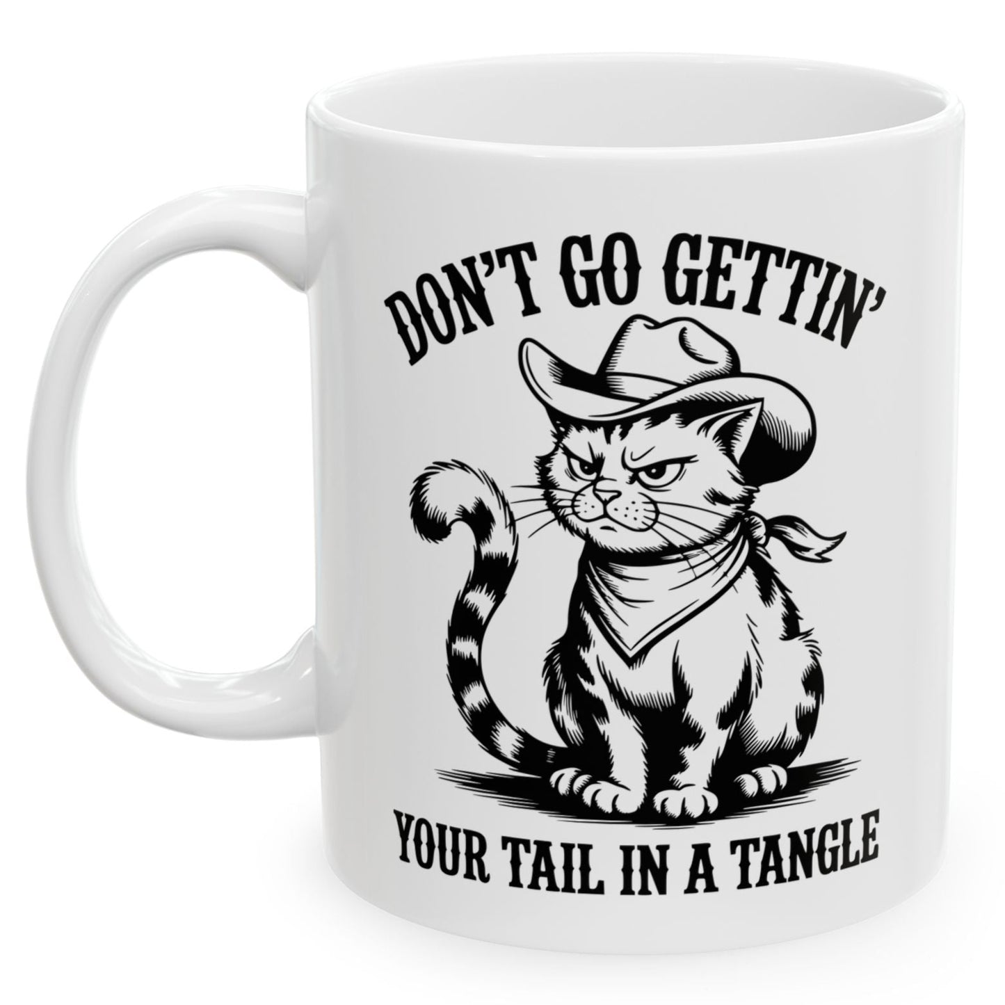 Don't Go Gettin' Your Tail In A Tangle Funny Western Cat Sarcastic 11oz Unique Coffee Cup Mug