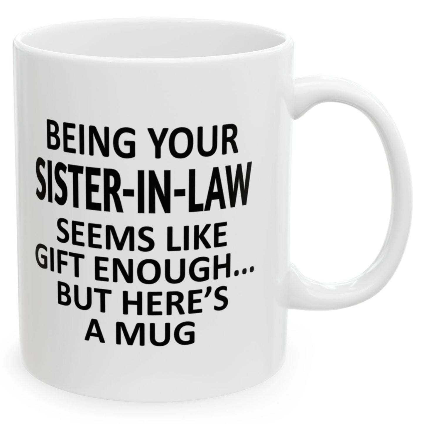 Being Your Sister-In-Law Seems Like Gift Enough Holiday Birthday Family Coffee Mugs 11 oz