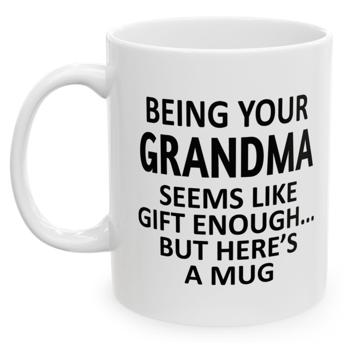 Being Your Grandma Seems Like Gift Enough Holiday Birthday Family Coffee Mugs 11 oz