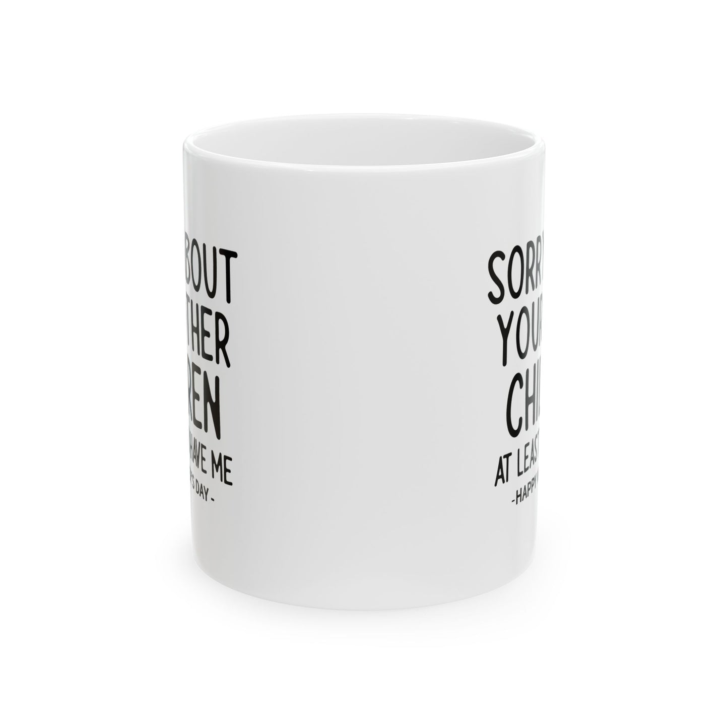 Sorry About Your Other Children Funny Gift Mug 11oz Unique Coffee Cup