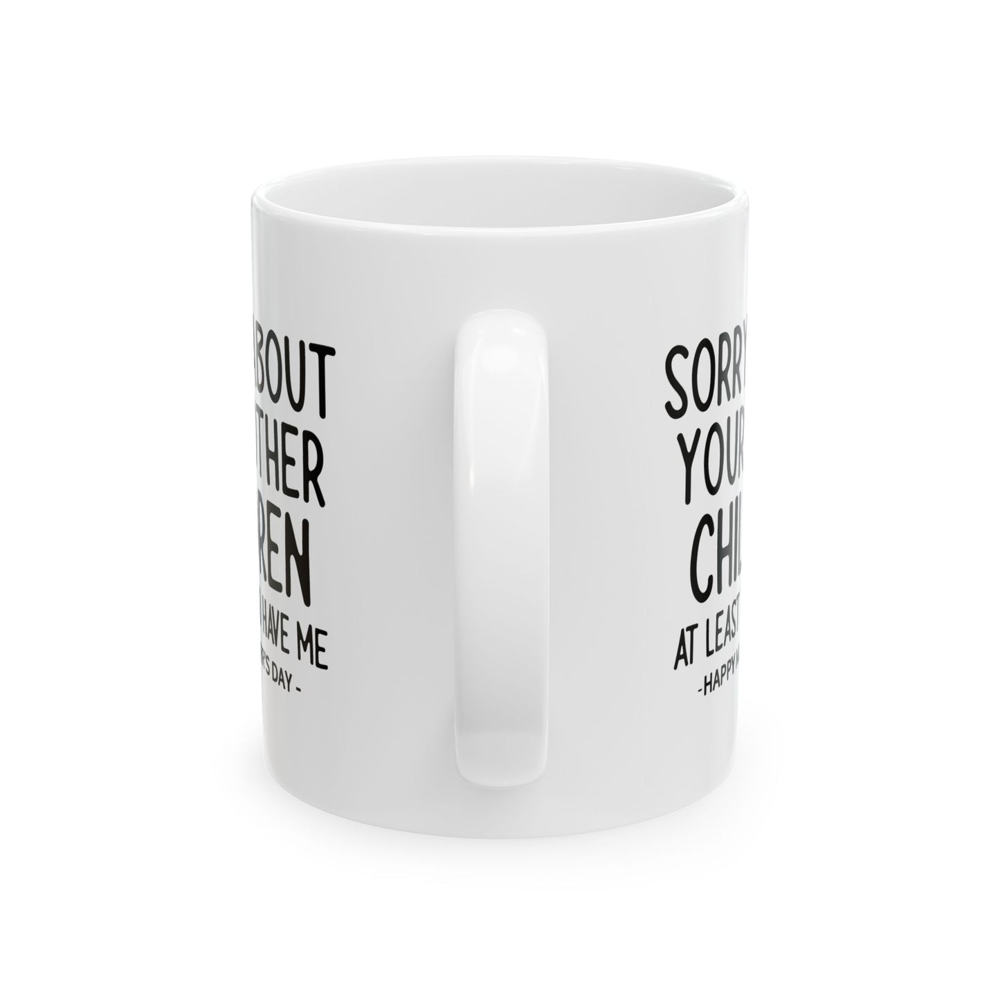 Sorry About Your Other Children Funny Gift Mug 11oz Unique Coffee Cup