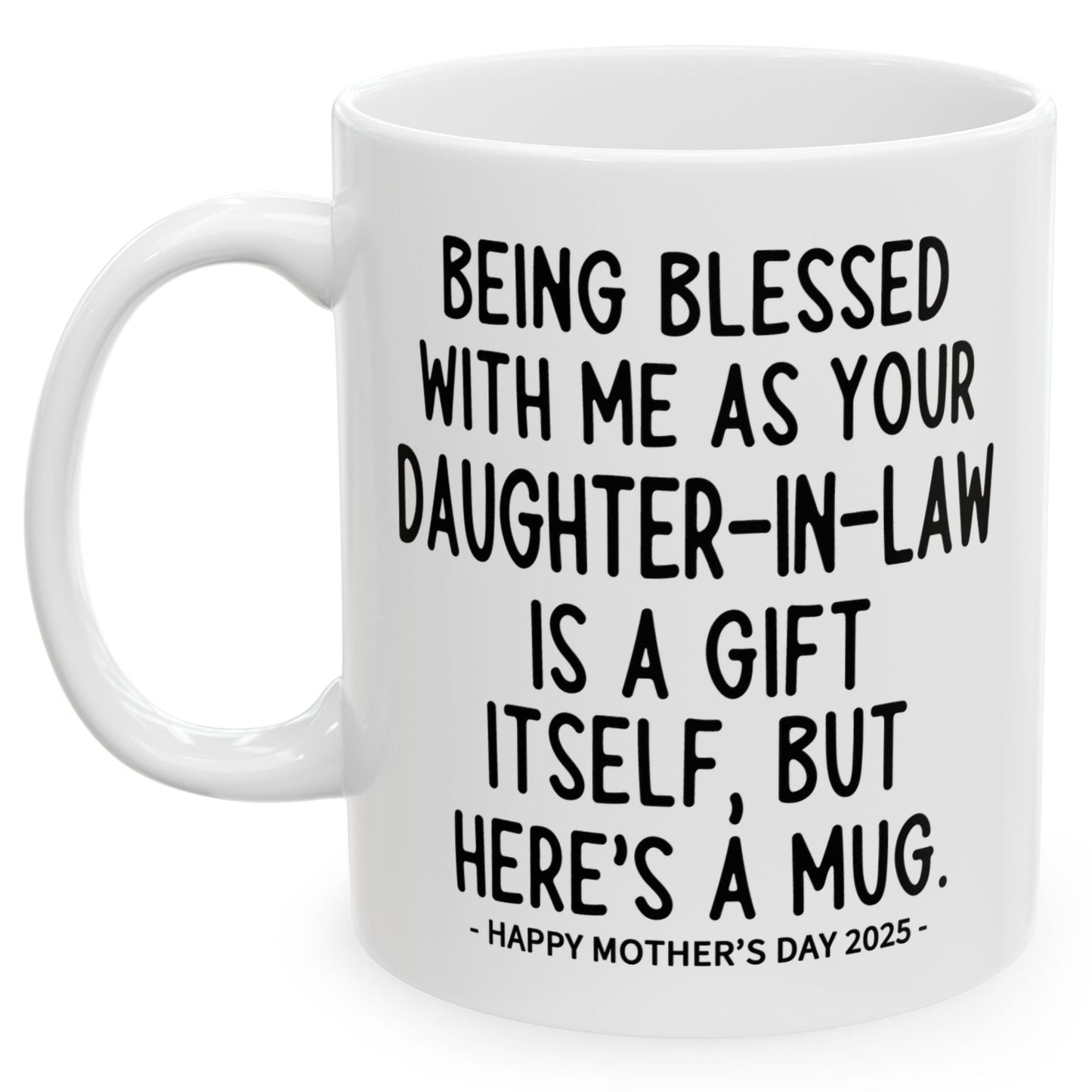 Being Blessed With Me As Your Daughter-In-Law Mother's Day 2025 11oz Unique Coffee Cup Mug