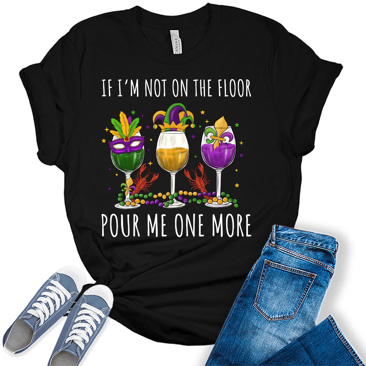 Women's Funny Mardi Gras If I'm Not On The Floor Graphic Tees