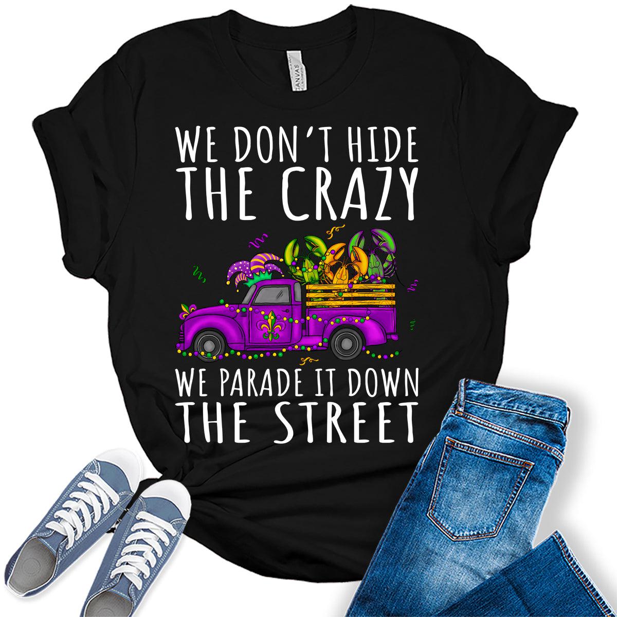 Women's Mardi Gras Shirt We Don't Hide The Crazy We Parade It Graphic Tees